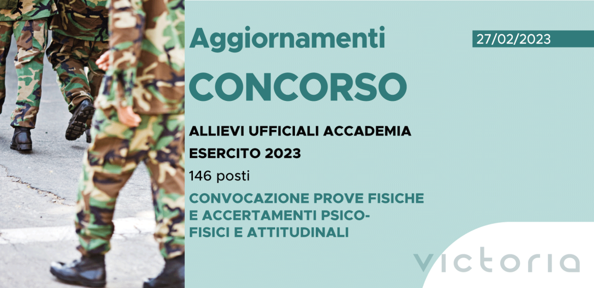 CONCORSO 146 ALLIEVI UFFICIALI ACCADEMIA ESERCITO 2023 – CONVOCAZIONE PROVE FISICHE E ACCERTAMENTI PSICOFISICI E ATTITUDINALI