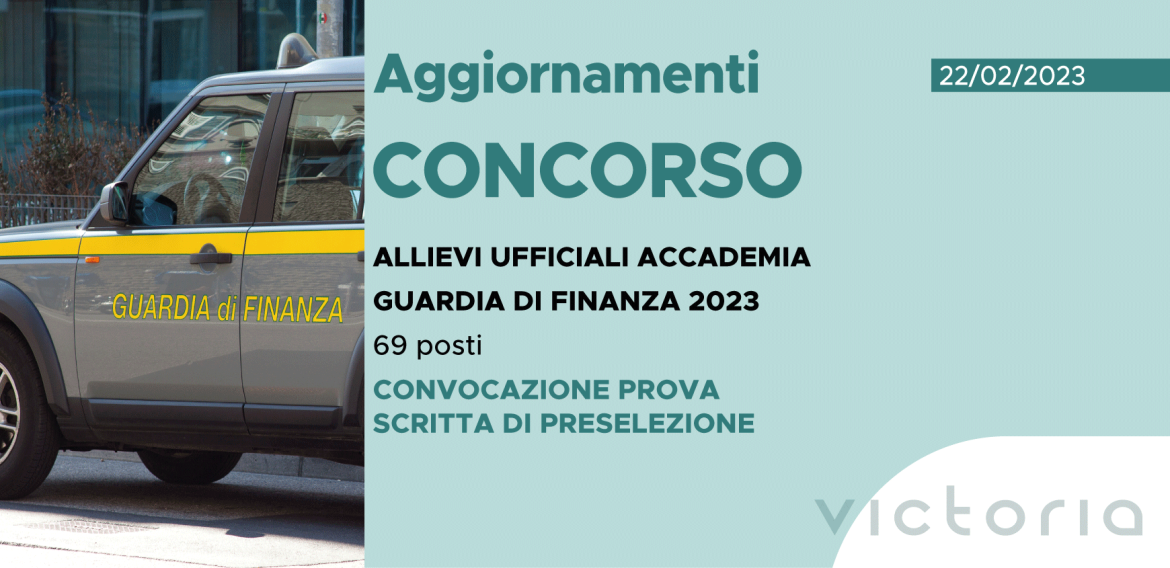 CONCORSO 69 ALLIEVI UFFICIALI ACCADEMIA FINANZA 2023 – CONVOCAZIONE PROVA SCRITTA DI PRESELEZIONE