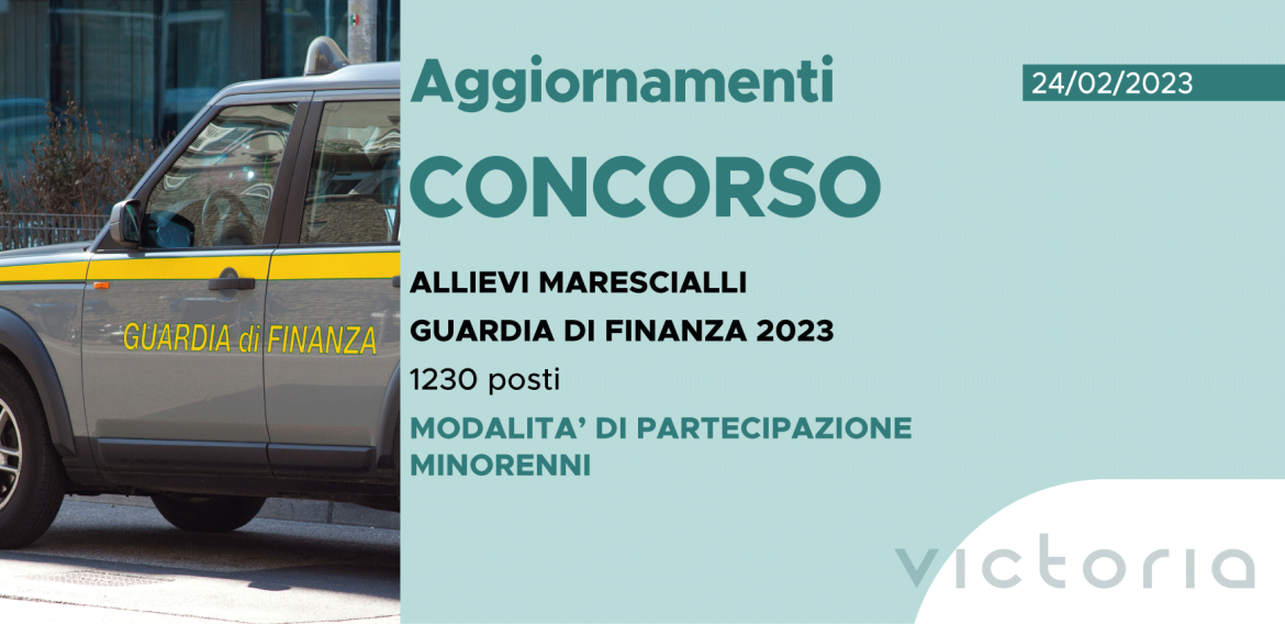 CONCORSO 1230 ALLIEVI MARESCIALLI FINANZA 2023 – MODALITA’ DI PARTECIPAZIONE MINORENNI