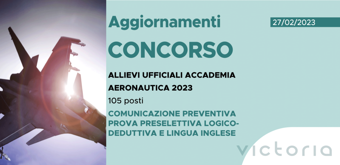 CONCORSO 105 ALLIEVI UFFICIALI ACCADEMIA AERONAUTICA 2023 – COMUNICAZIONE PROVA PRESELETTIVA LOGICO-DEDUTTIVA E LINGUA INGLESE