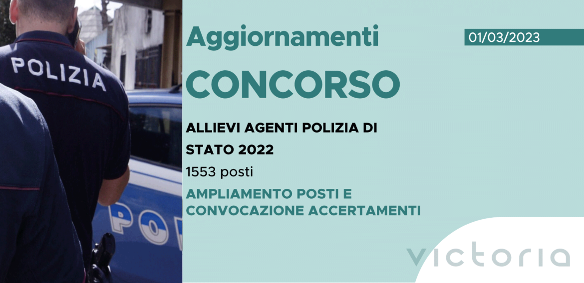 CONCORSO 1188 AGENTI POLIZIA DI STATO 2022 – AMPLIAMENTO POSTI E SECONDE CONVOCAZIONI ACCERTAMENTI