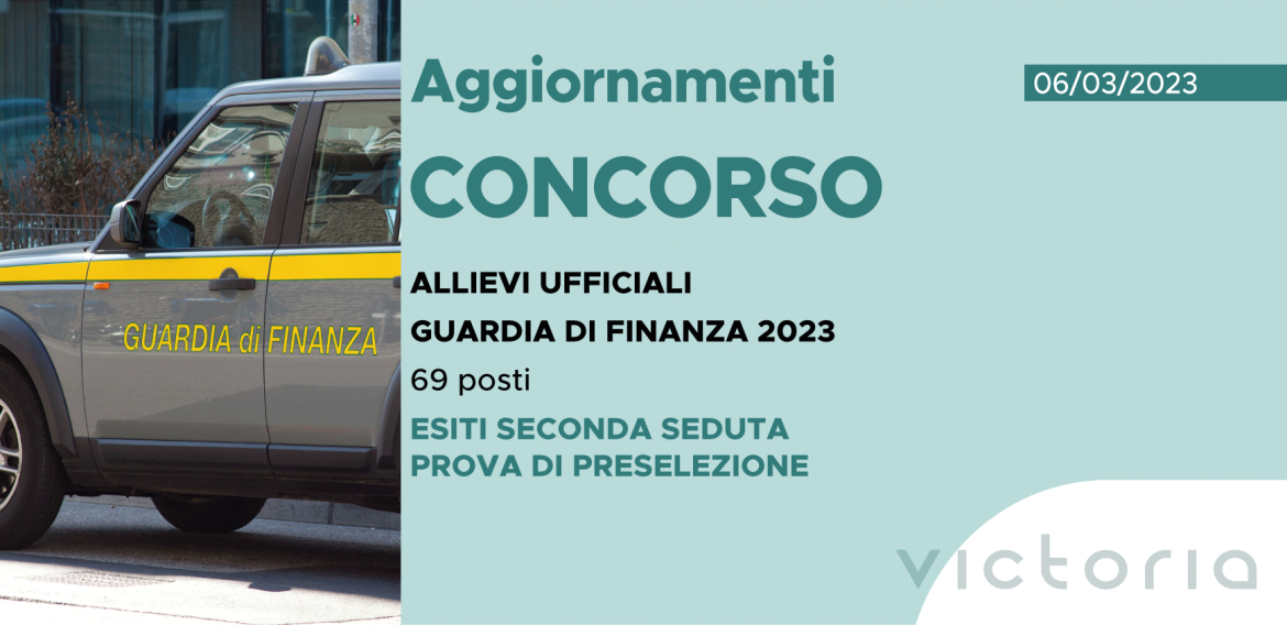 CONCORSO 69 ALLIEVI UFFICIALI ACCADEMIA FINANZA 2023 -ESITI SECONDA SEDUTA PROVA DI PRESELEZIONE