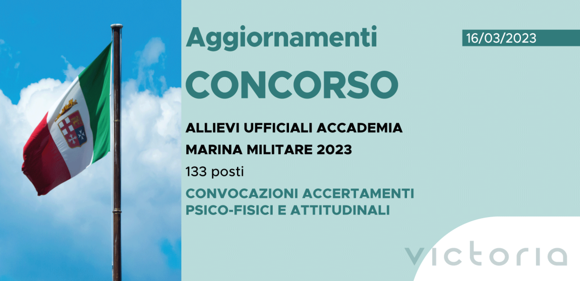 CONCORSO 133 ALLIEVI UFFICIALI ACCADEMIA MARINA 2023 – CONVOCAZIONE ACCERTAMENTI PSICO-FISICI E ATTITUDINALI