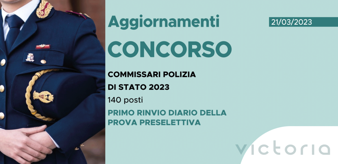 CONCORSO 140 COMMISSARI POLIZIA DI STATO 2023 – PRIMO RINVIO DIARIO PROVA PRESELETTIVA