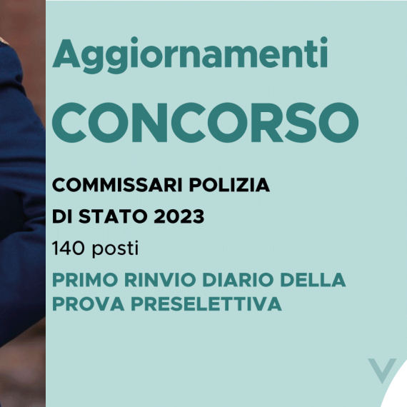 CONCORSO 140 COMMISSARI POLIZIA DI STATO 2023 – PRIMO RINVIO DIARIO PROVA PRESELETTIVA