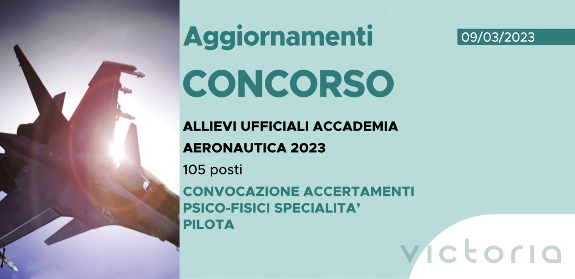 CONCORSO 105 ALLIEVI UFFICIALI ACCADEMIA AERONAUTICA 2023 – CONVOCAZIONE ACCERTAMENTI PSICO-FISICI SPECIALITA’ PILOTA