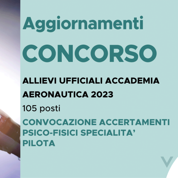 CONCORSO 105 ALLIEVI UFFICIALI ACCADEMIA AERONAUTICA 2023 – CONVOCAZIONE ACCERTAMENTI PSICO-FISICI SPECIALITA’ PILOTA