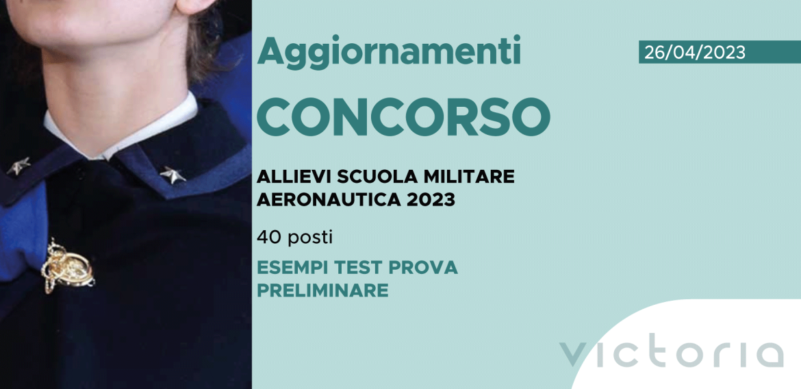 CONCORSO 40 ALLIEVI SCUOLA MILITARE AERONAUTICA 2023 – ESEMPI TEST PROVA PRELIMINARE