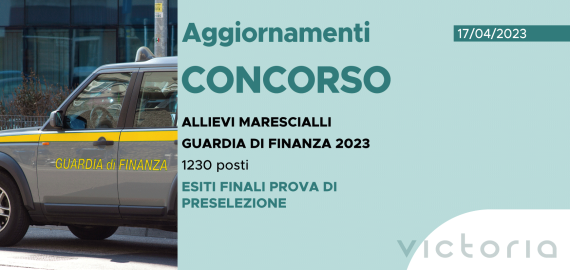 CONCORSO 1230 ALLIEVI MARESCIALLI FINANZA 2023 – ESITI FINALI PROVA SCRITTA DI PRESELEZIONE