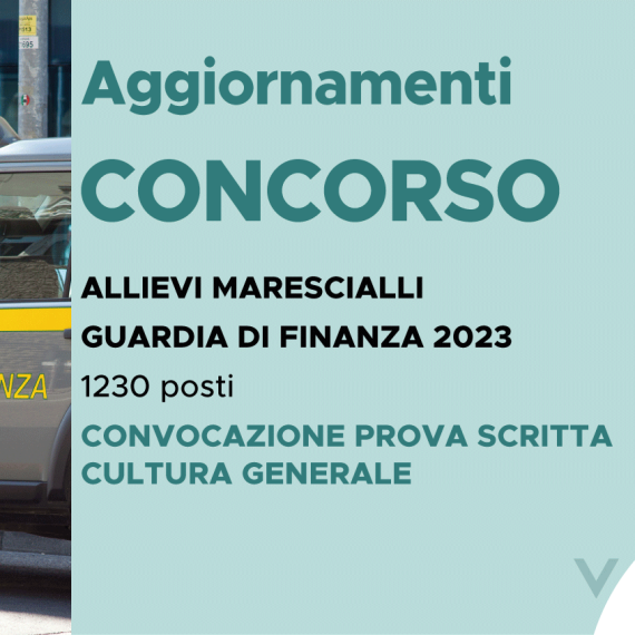 CONCORSO 1230 ALLIEVI MARESCIALLI FINANZA 2023 – CONVOCAZIONE PROVA SCRITTA CULTURA GENERALE