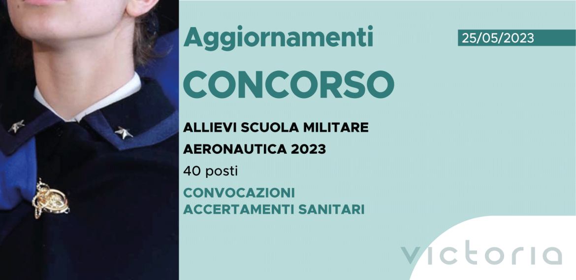 CONCORSO 40 ALLIEVI SCUOLA MILITARE AERONAUTICA 2023 – CONVOCAZIONI ACCERTAMENTI SANITARI