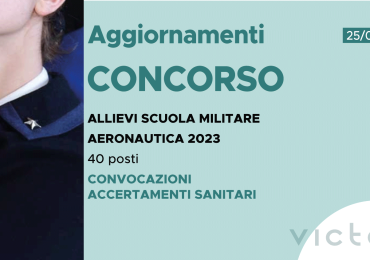 CONCORSO 40 ALLIEVI SCUOLA MILITARE AERONAUTICA 2023 – CONVOCAZIONI ACCERTAMENTI SANITARI