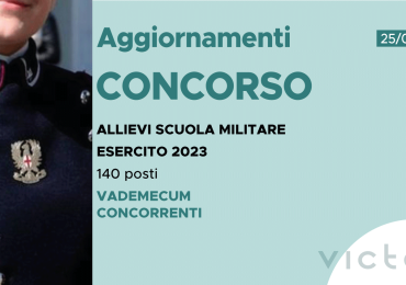 CONCORSO 140 ALLIEVI SCUOLA MILITARE ESERCITO 2023 – VADEMECUM CONCORRENTE