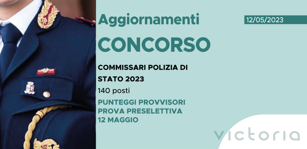 CONCORSO 140 COMMISSARI POLIZIA DI STATO 2023 – PUNTEGGI PROVVISORI PROVA PRESELETTIVA 12 maggio