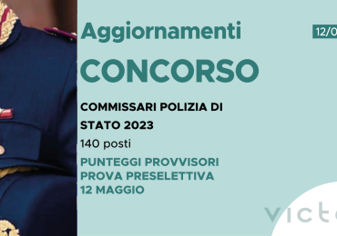 CONCORSO 140 COMMISSARI POLIZIA DI STATO 2023 – PUNTEGGI PROVVISORI PROVA PRESELETTIVA 12 maggio