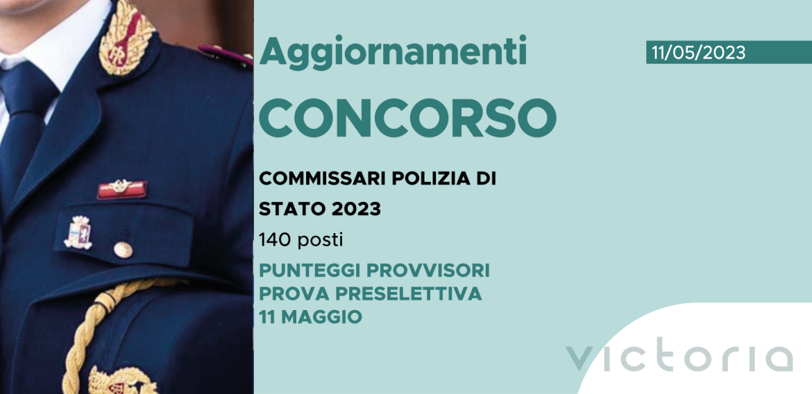 CONCORSO 140 COMMISSARI POLIZIA DI STATO 2023 – PUNTEGGI PROVVISORI PROVA PRESELETTIVA 11 maggio
