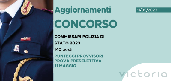 CONCORSO 140 COMMISSARI POLIZIA DI STATO 2023 – PUNTEGGI PROVVISORI PROVA PRESELETTIVA 11 maggio
