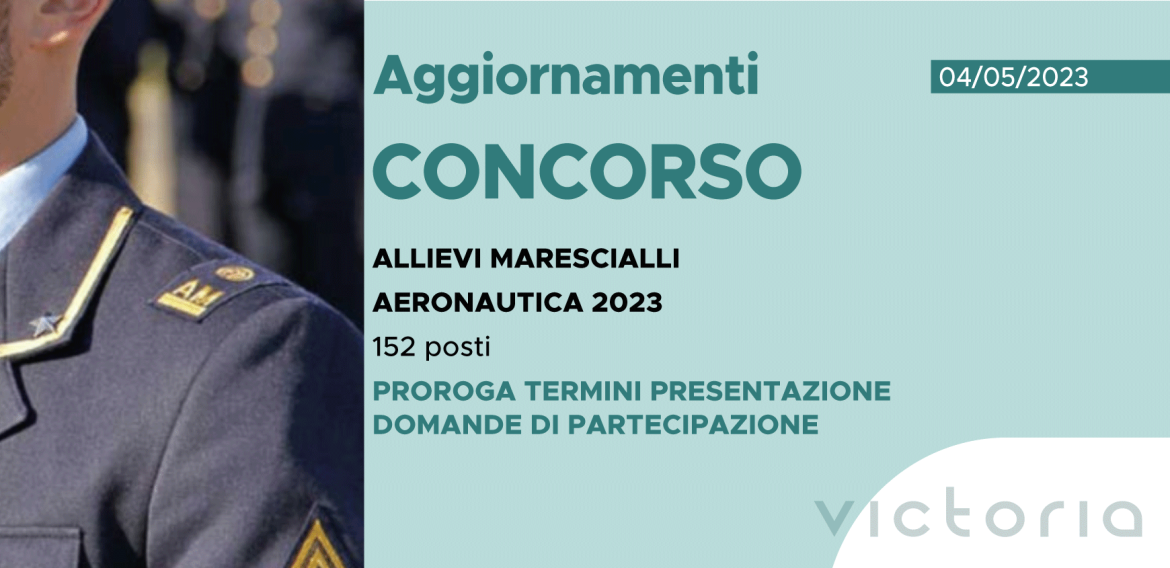 CONCORSO 152 ALLIEVI MARESCIALLI AERONAUTICA 2023 – PROROGA TERMINI PRESENTAZIONE DOMANDE DI PARTECIPAZIONE