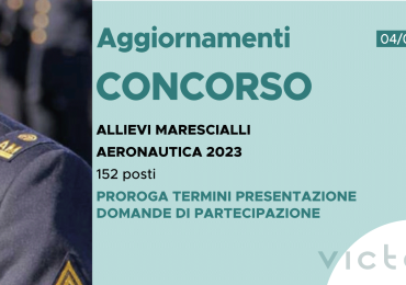 CONCORSO 152 ALLIEVI MARESCIALLI AERONAUTICA 2023 – PROROGA TERMINI PRESENTAZIONE DOMANDE DI PARTECIPAZIONE