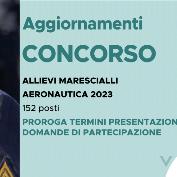 CONCORSO 152 ALLIEVI MARESCIALLI AERONAUTICA 2023 – PROROGA TERMINI PRESENTAZIONE DOMANDE DI PARTECIPAZIONE
