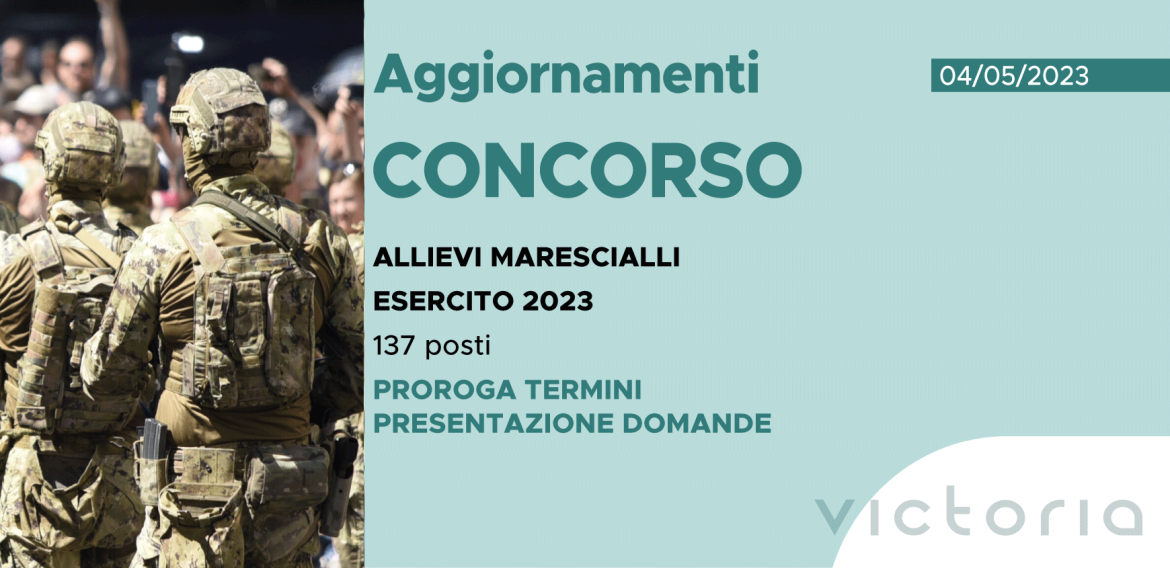 CONCORSO 137 ALLIEVI MARESCIALLI ESERCITO 2023 – PROROGA TERMINI PRESENTAZIONE DOMANDE