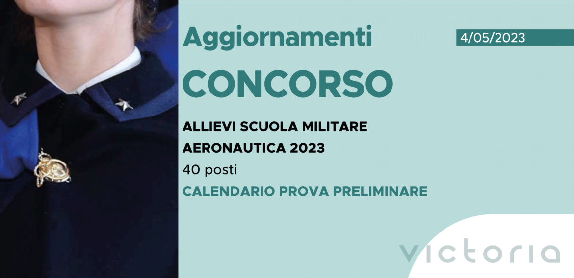 CONCORSO 40 ALLIEVI SCUOLA MILITARE AERONAUTICA 2023 – CALENDARIO PROVA PRELIMINARE