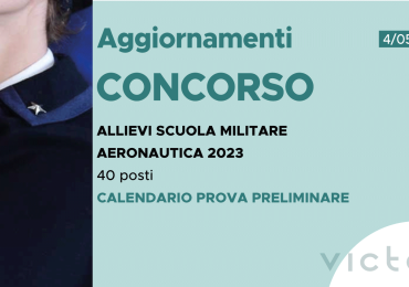 CONCORSO 40 ALLIEVI SCUOLA MILITARE AERONAUTICA 2023 – CALENDARIO PROVA PRELIMINARE