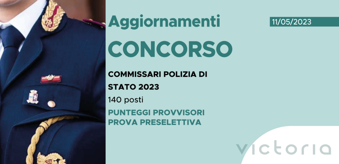 CONCORSO 140 COMMISSARI POLIZIA DI STATO 2023 – PUNTEGGI PROVVISORI PROVA PRESELETTIVA