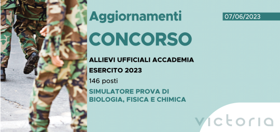 CONCORSO 146 ALLIEVI UFFICIALI ACCADEMIA ESERCITO 2023 – SIMULATORE PROVA DI BIOLOGIA, FISICA E CHIMICA