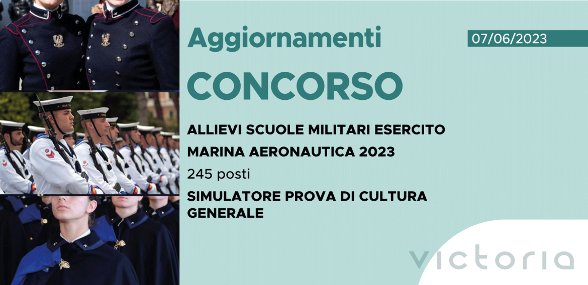 CONCORSO 245 ALLIEVI SCUOLE MILITARI ESERCITO, MARINA, AERONAUTICA 2023 – SIMULATORE PROVA DI CULTURA GENERALE