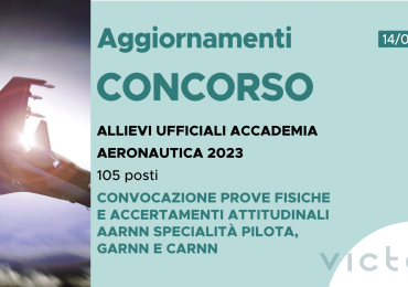 CONCORSO 105 ALLIEVI UFFICIALI ACCADEMIA AERONAUTICA 2023 – CONVOCAZIONE PROVE FISICHE E ACCERTAMENTI ATTITUDINALI AARNN SPECIALITÀ PILOTA, GARNN E CARNN