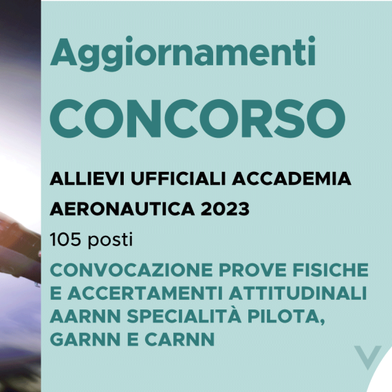 CONCORSO 105 ALLIEVI UFFICIALI ACCADEMIA AERONAUTICA 2023 – CONVOCAZIONE PROVE FISICHE E ACCERTAMENTI ATTITUDINALI AARNN SPECIALITÀ PILOTA, GARNN E CARNN