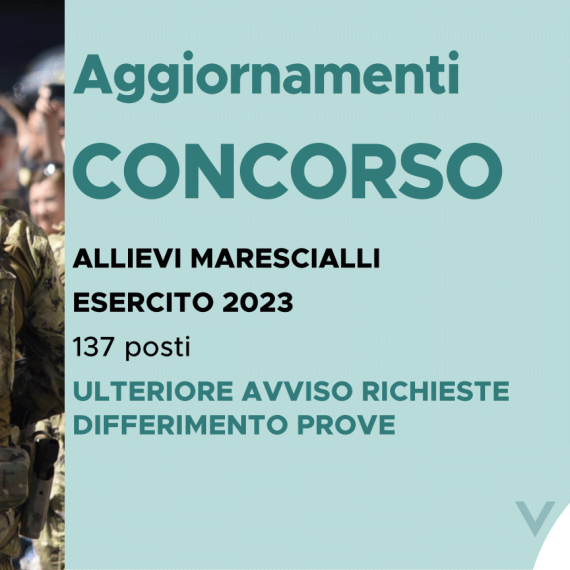 CONCORSO 137 ALLIEVI MARESCIALLI ESERCITO 2023 – ULTERIORE AVVISO RICHIESTE DIFFERIMENTO PROVE