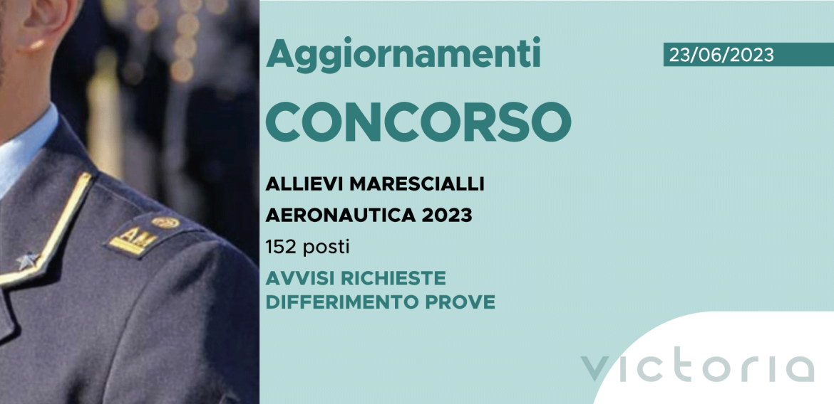 CONCORSO 152 ALLIEVI MARESCIALLI AERONAUTICA 2023 – AVVISI RICHIESTE DIFFERIMENTO PROVE