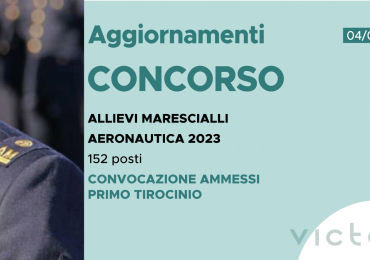 CONCORSO 152 ALLIEVI MARESCIALLI AERONAUTICA 2023 – CONVOCAZIONE AMMESSI PRIMO TIROCINIO