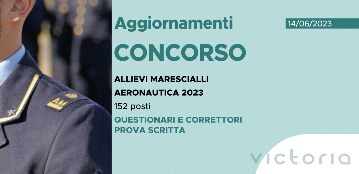 CONCORSO 152 ALLIEVI MARESCIALLI AERONAUTICA 2023 – QUESTIONARI E CORRETTORI PROVA SCRITTA