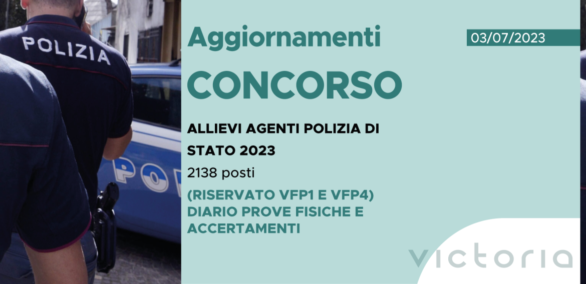 CONCORSO 2138 ALLIEVI AGENTI POLIZIA DI STATO 2023 (RISERVATO VFP1 E VFP4) – DIARIO PROVE FISICHE E ACCERTAMENTI