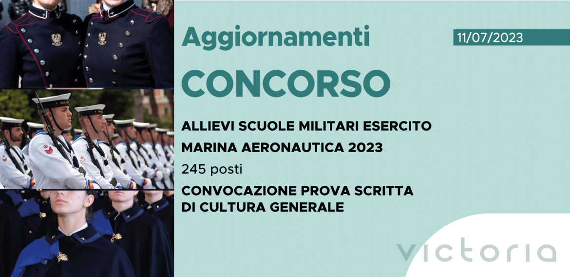 CONCORSO 245 ALLIEVI SCUOLE MILITARI ESERCITO, MARINA, AERONAUTICA 2023 – CONVOCAZIONE PROVA SCRITTA DI CULTURA GENERALE