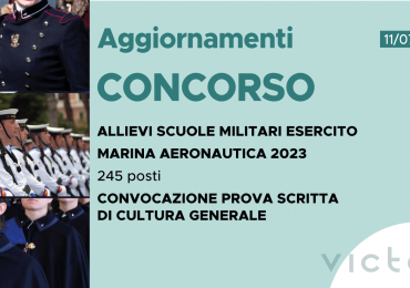 CONCORSO 245 ALLIEVI SCUOLE MILITARI ESERCITO, MARINA, AERONAUTICA 2023 – CONVOCAZIONE PROVA SCRITTA DI CULTURA GENERALE