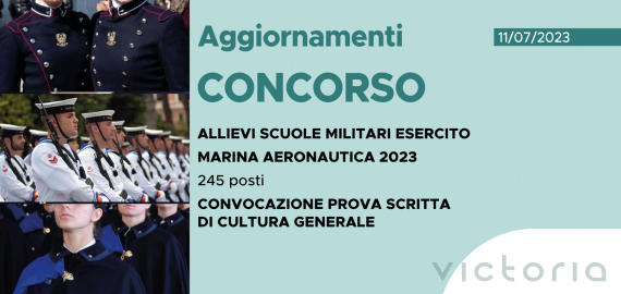 CONCORSO 245 ALLIEVI SCUOLE MILITARI ESERCITO, MARINA, AERONAUTICA 2023 – CONVOCAZIONE PROVA SCRITTA DI CULTURA GENERALE