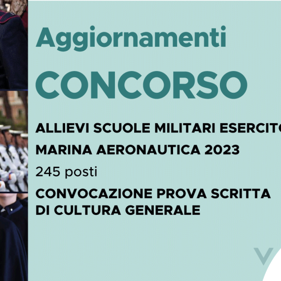 CONCORSO 245 ALLIEVI SCUOLE MILITARI ESERCITO, MARINA, AERONAUTICA 2023 – CONVOCAZIONE PROVA SCRITTA DI CULTURA GENERALE