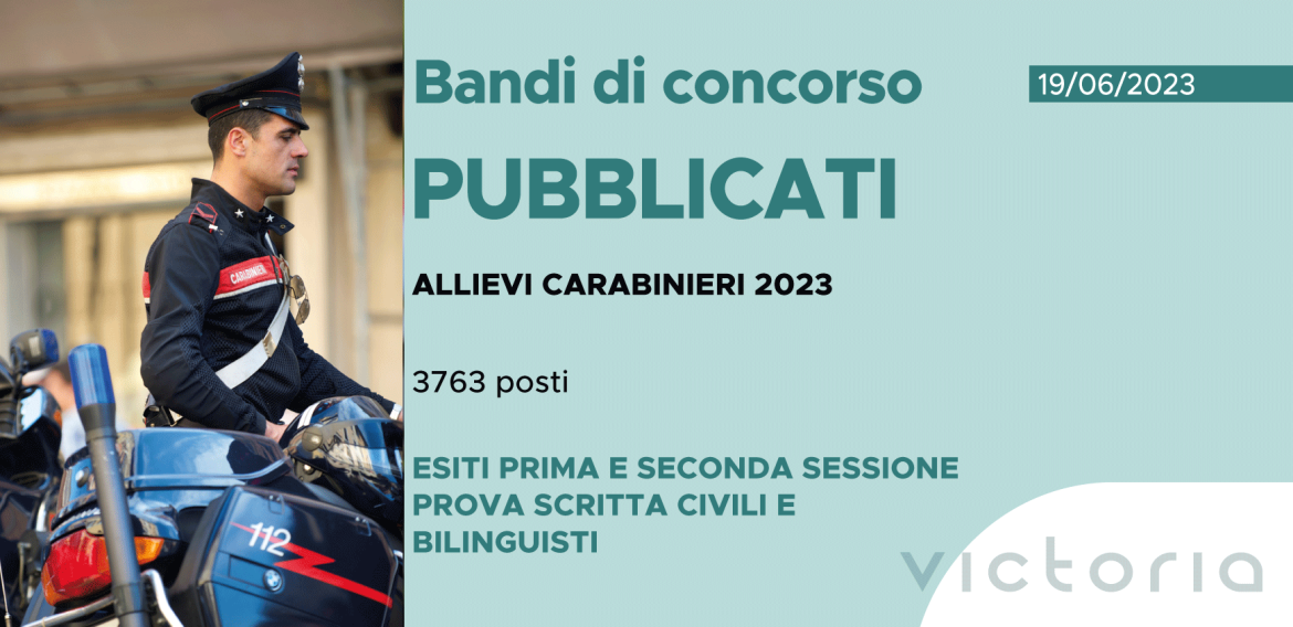 CONCORSO 3763 ALLIEVI CARABINIERI 2023 – ESITI PRIMA E SECONDA SESSIONE PROVA SCRITTA CIVILI E BILINGUISTI