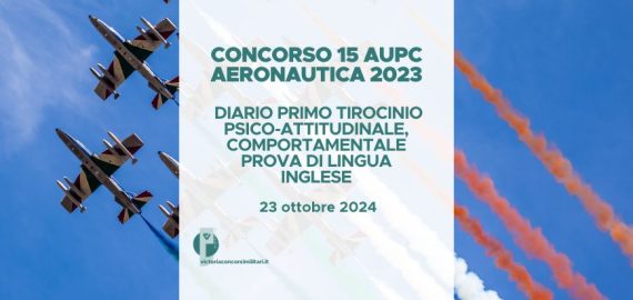 Concorso 15 AUPC Aeronautica 2024 – Diario Primo Tirocinio Psico-Attitudinale, Comportamentale e Prova di Lingua Inglese
