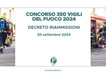 Concorso 350 Vigili del Fuoco 2024 – Decreto Riammissioni