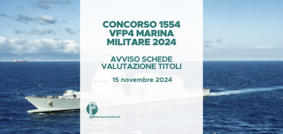 Concorso 1554 VFP4 Marina Militare 2024 – Avviso Schede Valutazione Titoli