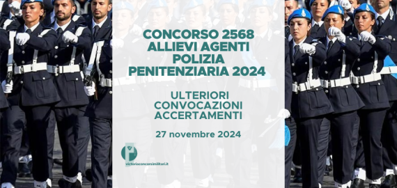 Concorso 2568 Allievi Agenti Polizia Penitenziaria 2024 – Ulteriori Convocazioni Accertamenti