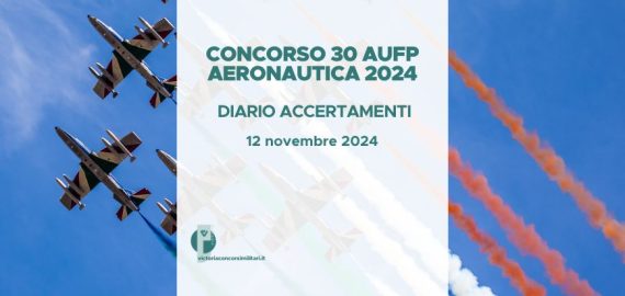 Concorso 30 AUFP Aeronautica 2024 – Diario Accertamenti