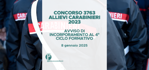 Concorso 3763 Allievi Carabinieri 2023 – Avviso Operazioni di Incorporamento al 4° Ciclo Formativo