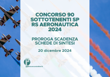 Concorso 90 Sottotenenti SP RS Aeronautica 2024 – Proroga Scadenza Schede di Sintesi