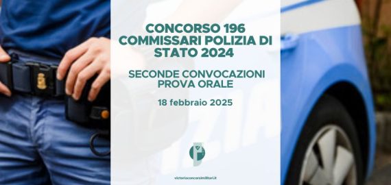 Concorso 196 Commissari Polizia di Stato 2024 – Seconde Convocazioni Prova Orale